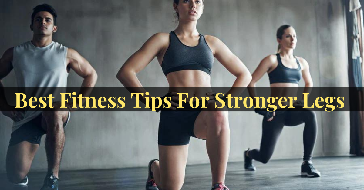 Fitness Tips For Stronger Legs
