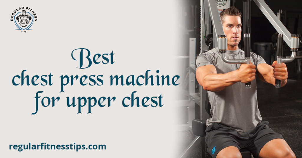 best chest press machine for the upper chest