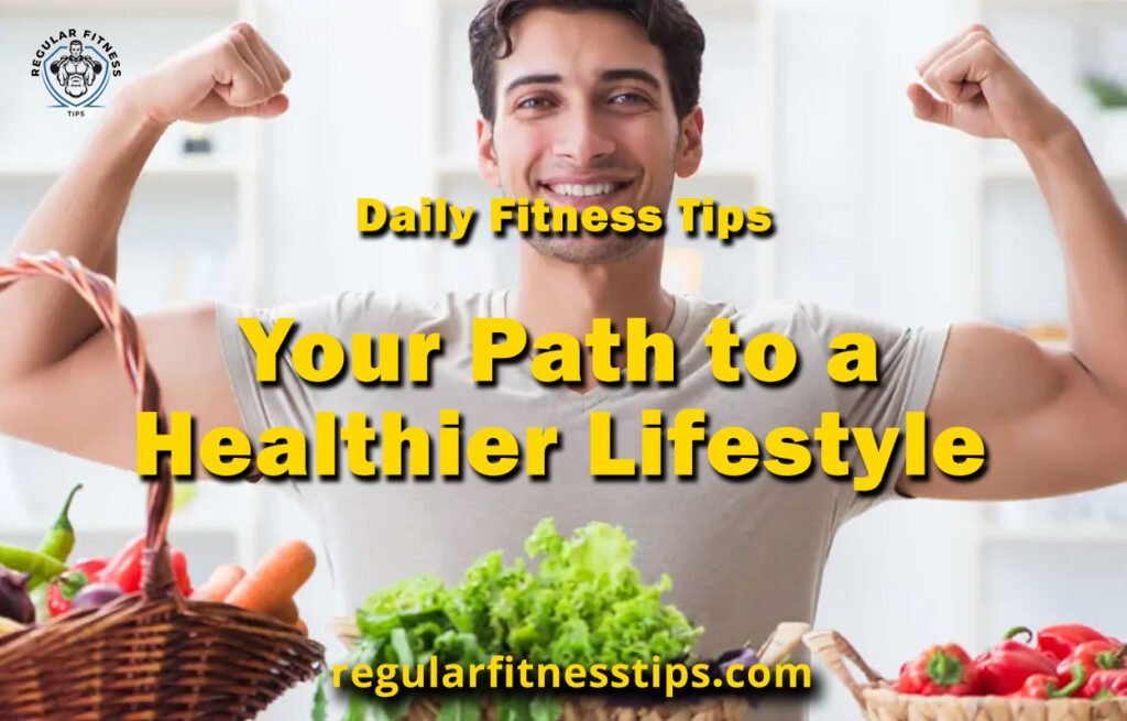 Daily Fitness Tips: Your Path to a Healthier Lifestyle